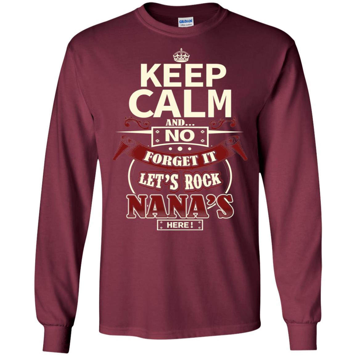 Forget It Let Rock Nana Is Here Nana Shirt Maroon