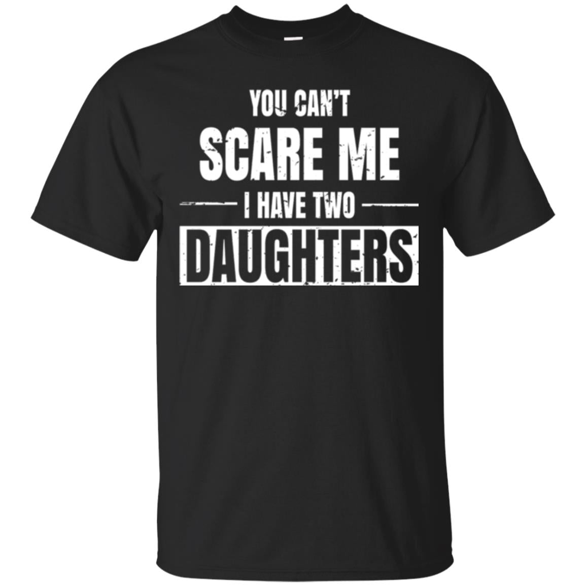 Family T-shirt You Can_t Scare Me I Have 2 Daughters Black