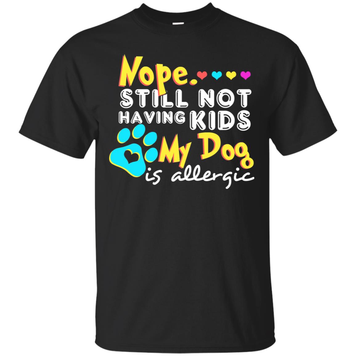 Nope Still Not Having Kids My Dog Is Allergic Shirt Black