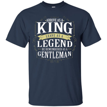 Arrive As A King Leave As A Legend Be Remembered As A Gentleman Navy