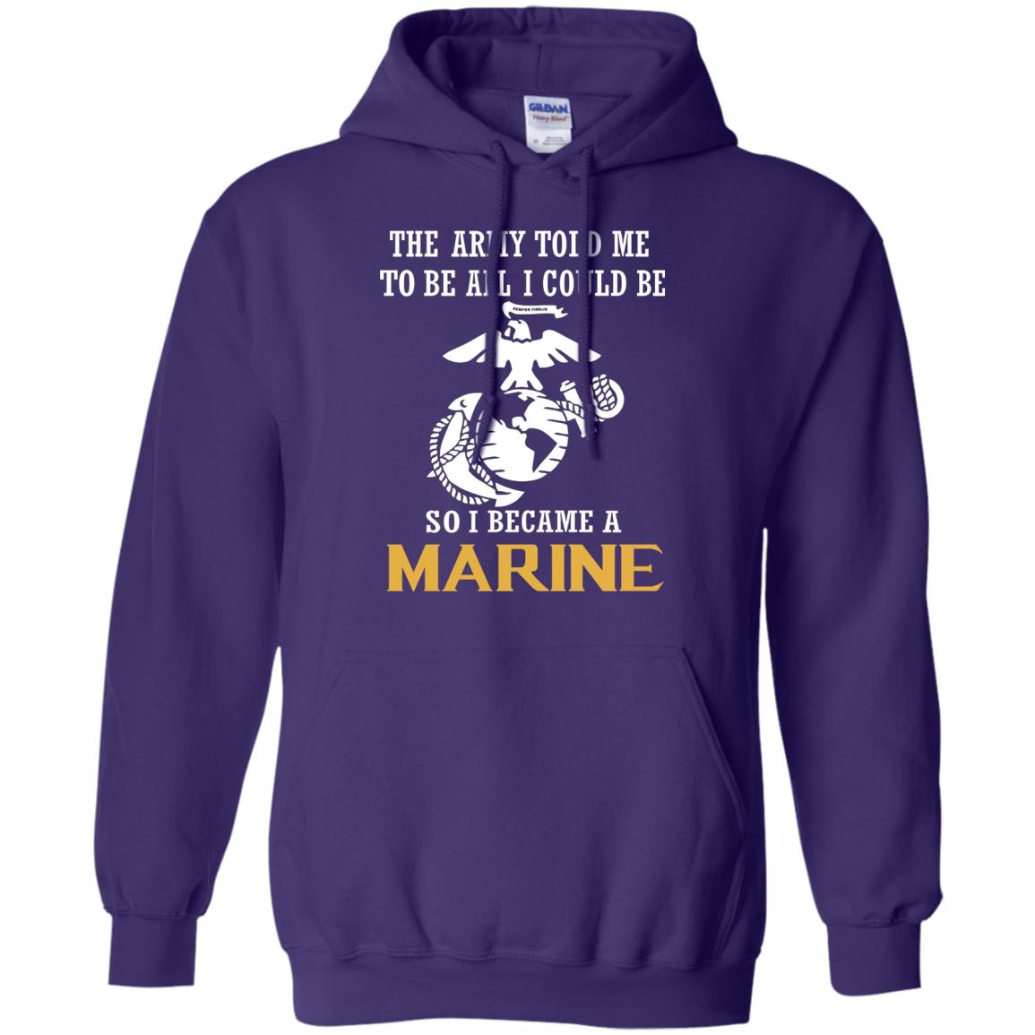 The Army Told Me To Be All I Could Be So I Became A Marine Purple