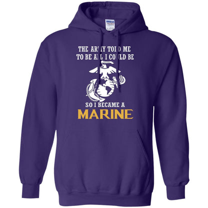 The Army Told Me To Be All I Could Be So I Became A Marine Purple