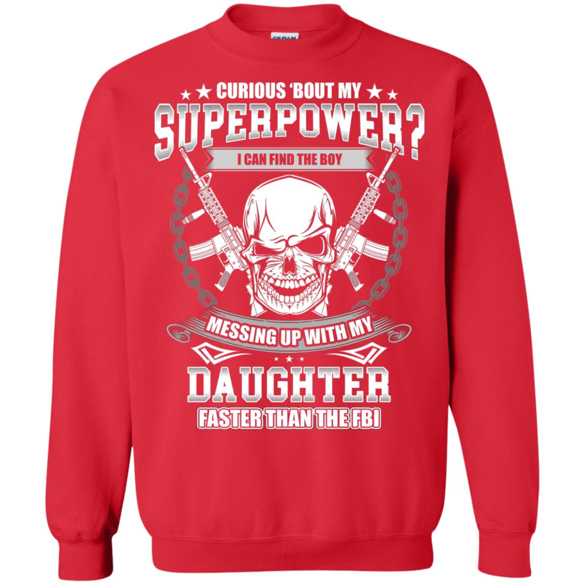 Curious Bout My Superpower I Can Find The Boy Messing Up With My Daughter Faster Than The Fbi Red