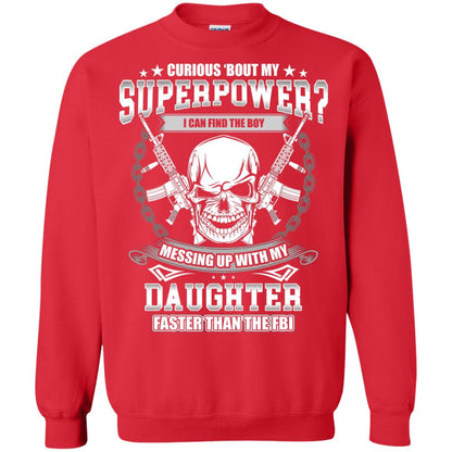 Curious Bout My Superpower I Can Find The Boy Messing Up With My Daughter Faster Than The Fbi Red