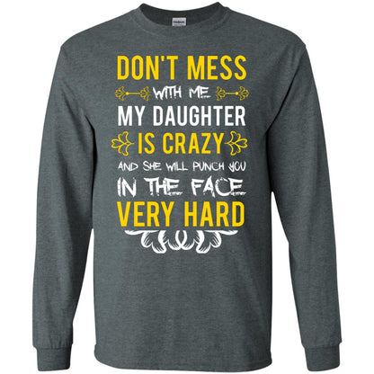 Don_t Mess With Me My Daughter Is Crazy And She Will Punch You In The Face Very Hard Shirt Dark Heather