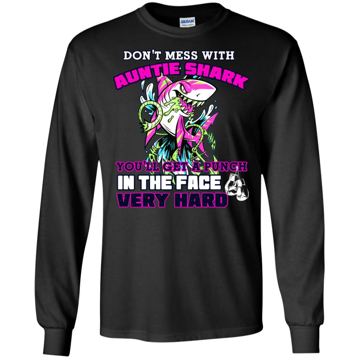 Don't Mess With Auntie Shark You'll Get A Punch In The Face Very Hard Family Shark ShirtG240 Gildan LS Ultra Cotton T-Shirt