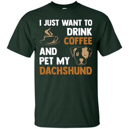 I Just Want To Drink Coffee And Pet My Dachshund Shirt Forest