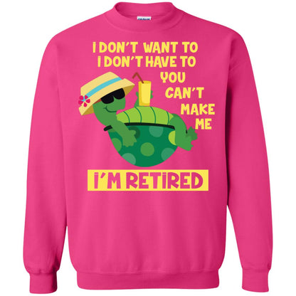 I Don't Want To I Don't Have To You Can't Make Me I'm Retired Shirt Heliconia