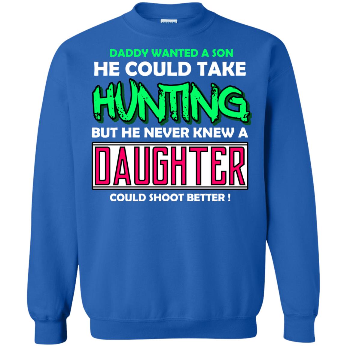 But He Never Knew A Daughter Could Shoot Better Daddy Shirt Royal