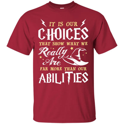 It Is Our Choices That Show What We Really Are Far More Than Our Abilities Harry Potter Fan T-shirt Cardinal
