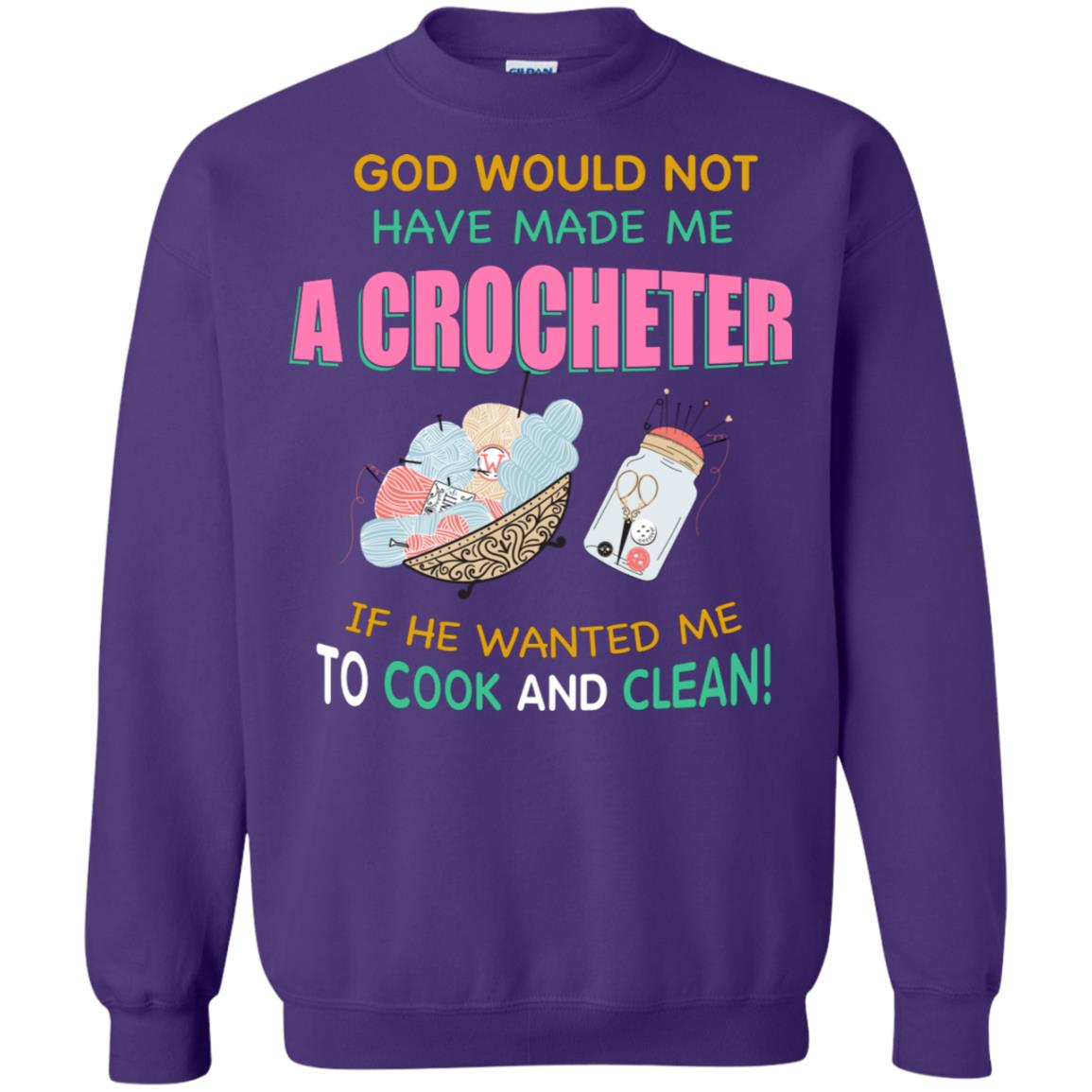 God Would Not Have Made Me A Crocheter If He Wanted Me To Cook And Clean Shirt Purple