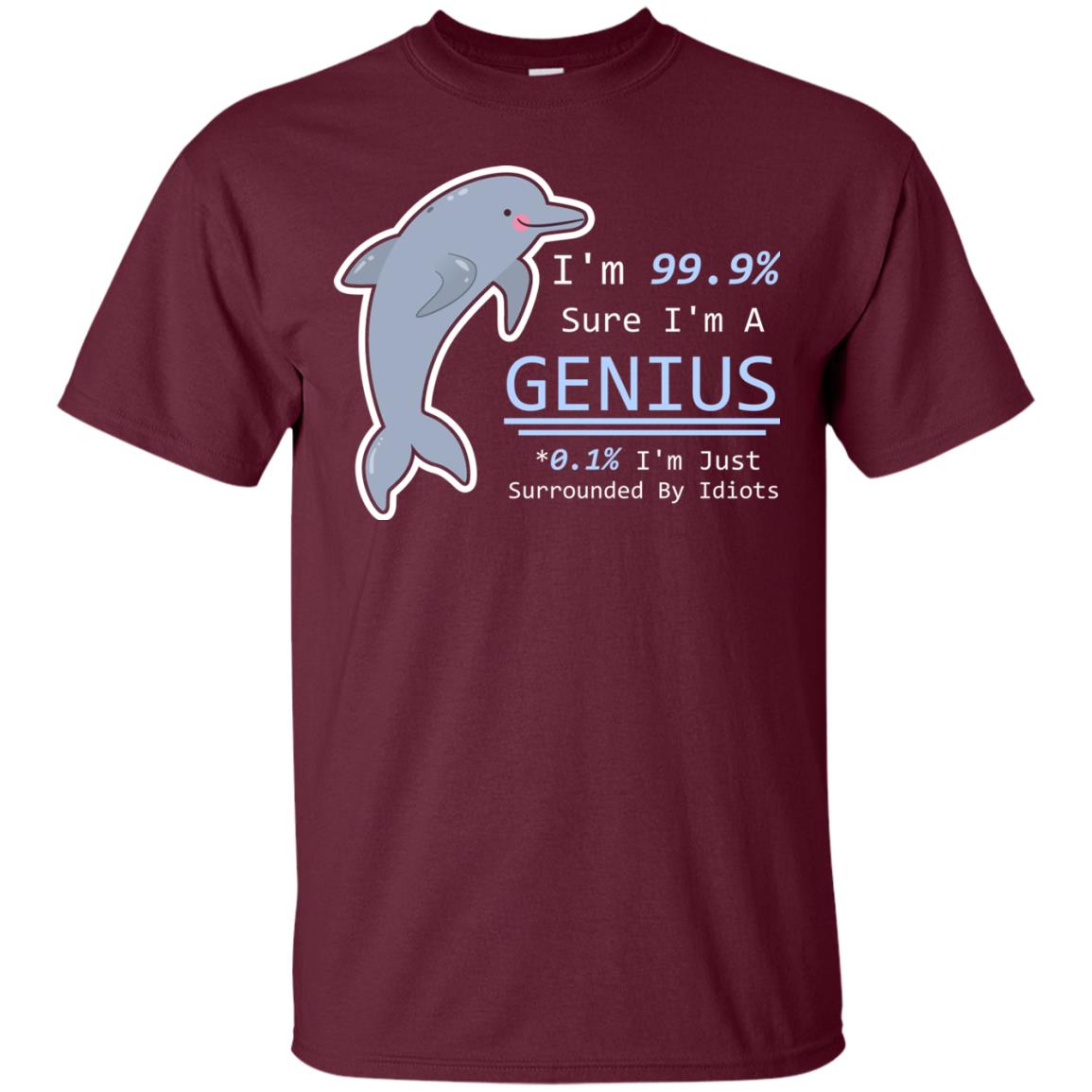 Im 99% Sure Im A Genius Funny Saying T-shirt Maroon