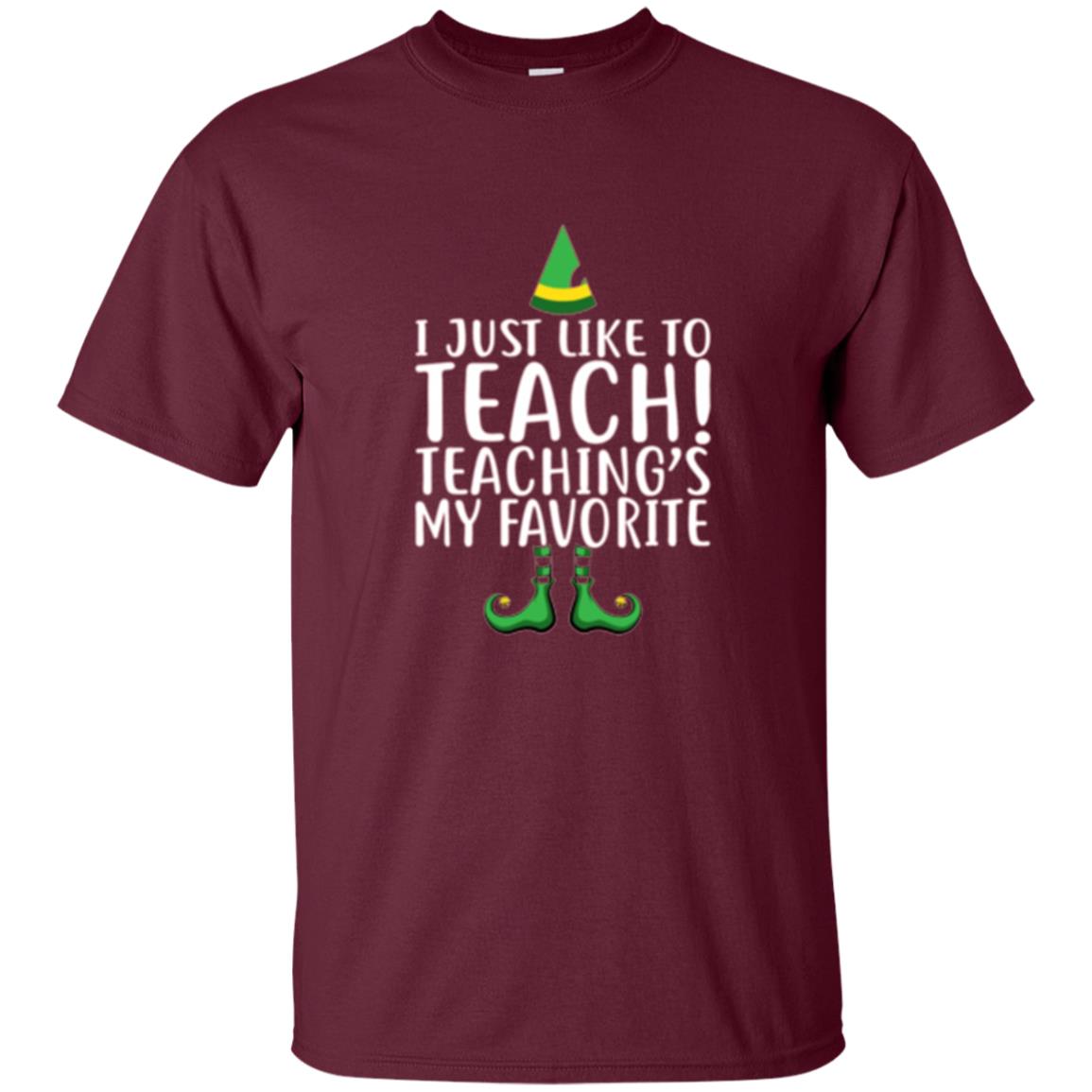 Christmas T-shirt I Just Like To Teach Teaching Is My Favorite Maroon