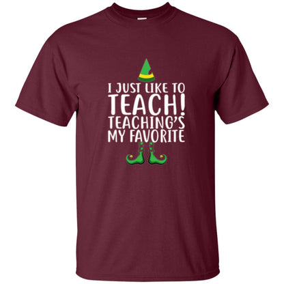 Christmas T-shirt I Just Like To Teach Teaching Is My Favorite Maroon