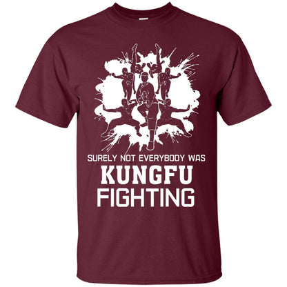 Surely Not Everybody Was Kungfu Fighting Kung-fu Sarcastic Hilarious T-shirt Maroon