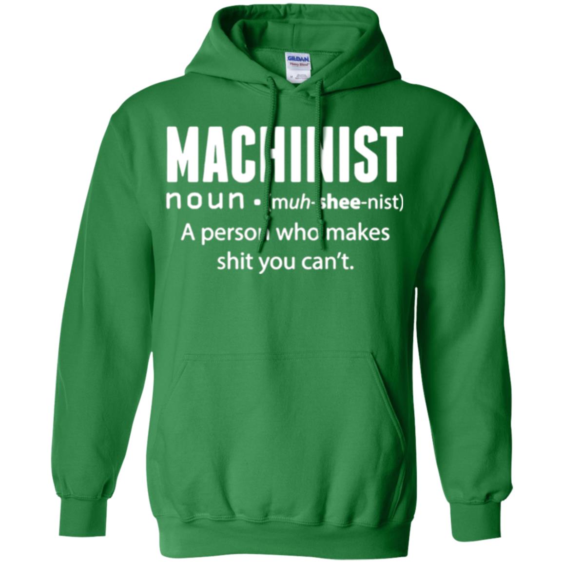 A Person Who Makes Shit You Can't Machinist Definition T-shirt Irish Green
