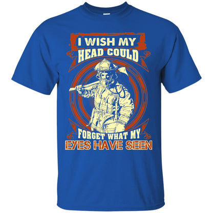 Firefighter Shirt I Wish My Head Could Forget What My Eyes Have Seen Royal