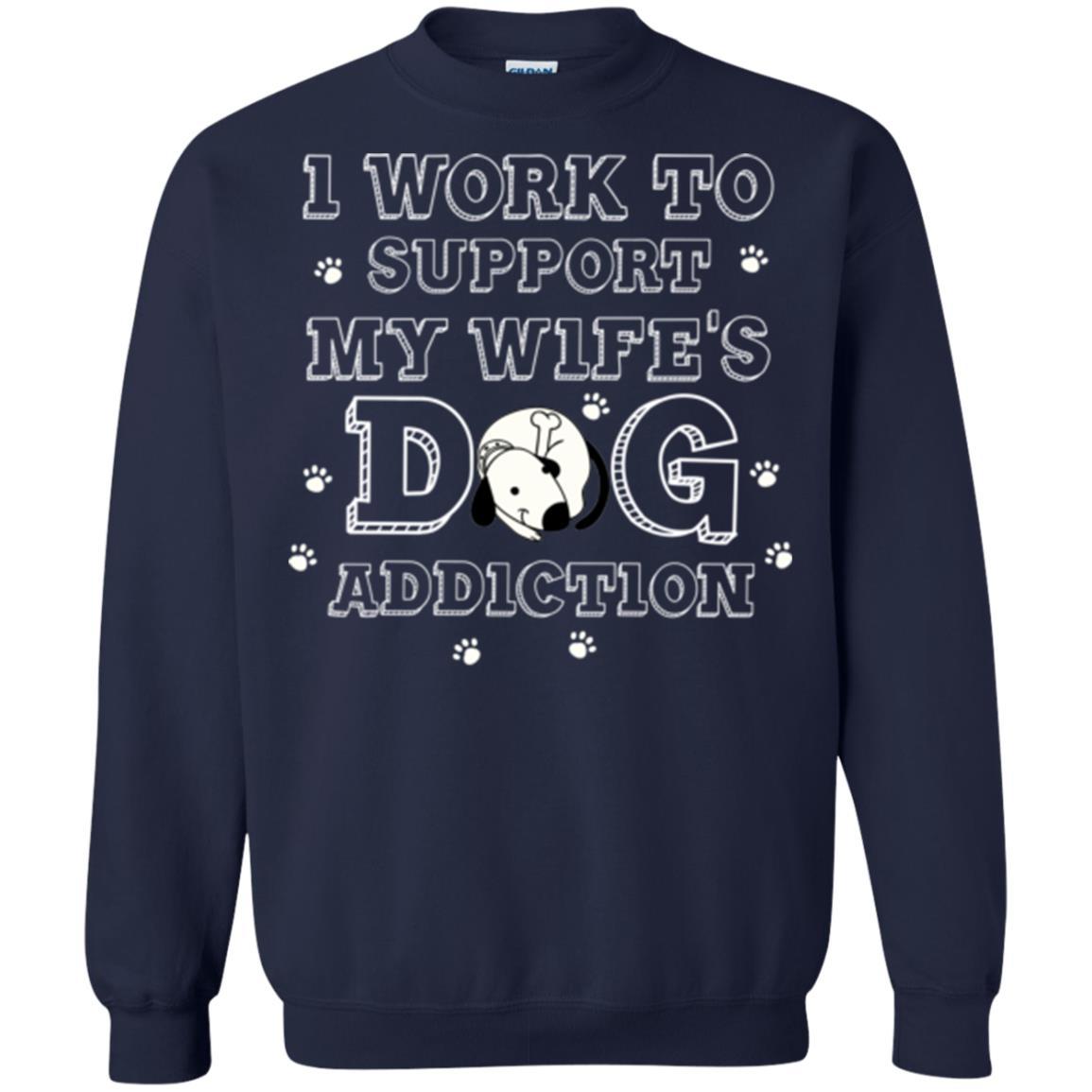 Husband T-shirt I Work To Support My Wife's Dog Addiction Navy