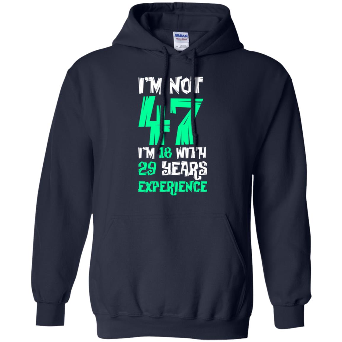 Birthday T-shirt I’m Not 47 I’m 18 With 29 Years Experience Navy