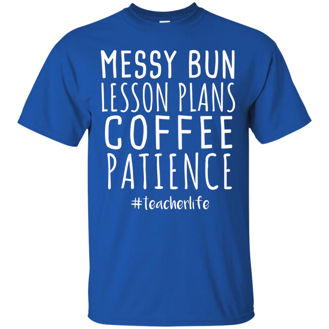 Messy Bun Lesson Plans Coffee Patience Teacher Life T-shirt Royal
