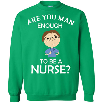 Are You Man Enough To Be A Nurse Man Nurse T-shirt Irish Green