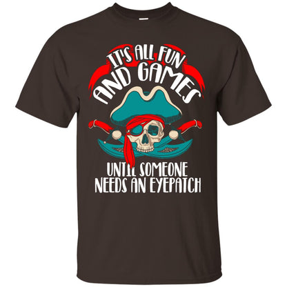 It_s All Fun And Games Until Someone Needs An Eyepatch Pirate T-shirt Dark Chocolate