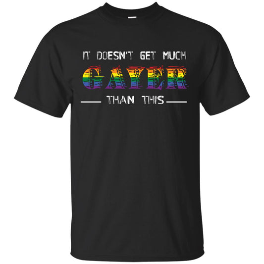 It Doesn’t Get Much Gayer Than This Lgbt Gay Pride T-shirt Black