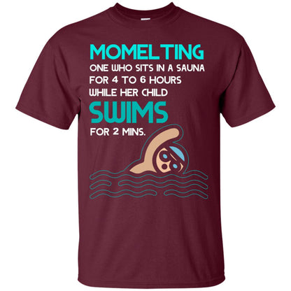Momelting One Who Sits In A Sauna For 4 To 6 Hours While Her Child Swims For 2 Mins Shirt Maroon