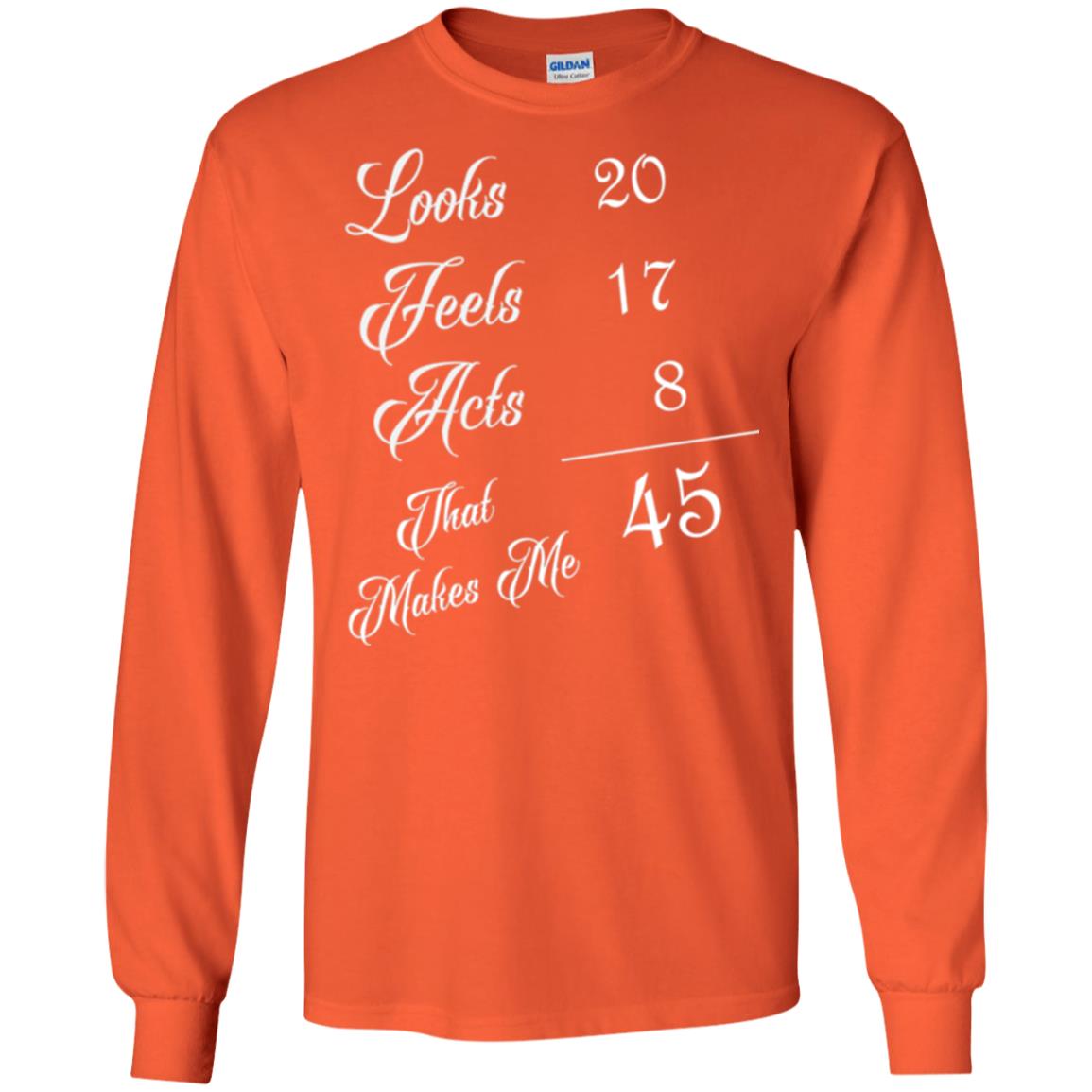 45th Birthday T-shirt Looks 20 Feels 17 Acts 8 Orange