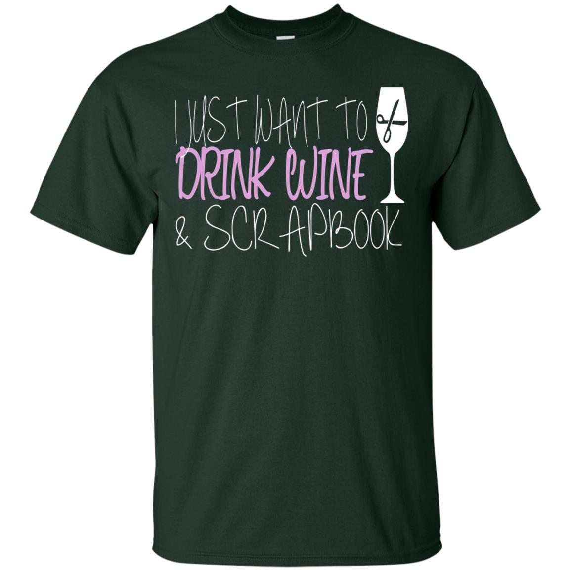 I Just Want To Drink Wine And Scrapbook T-shirt Forest