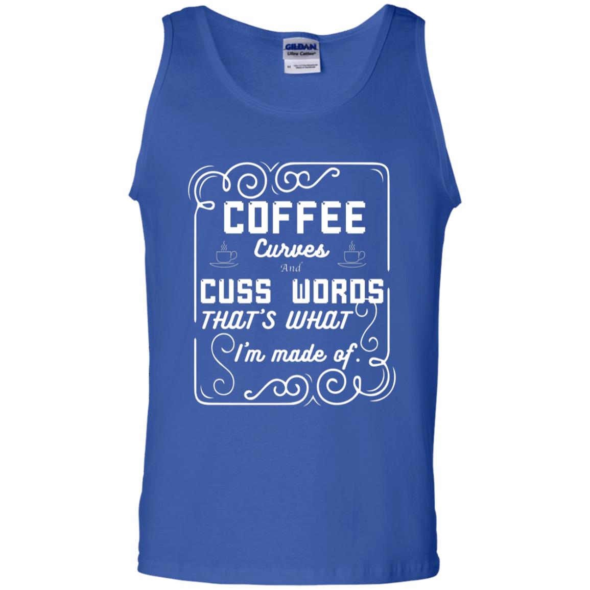 Coffee Curves And Cuss Words That's What I'm Made Of Shirt Royal