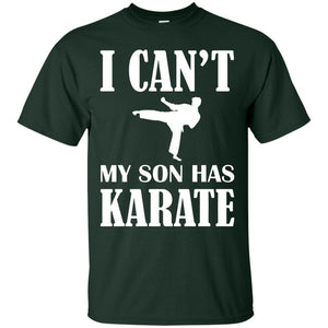 I Can't My Son Has Karate Parents ShirtG200 Gildan Ultra Cotton T-Shirt