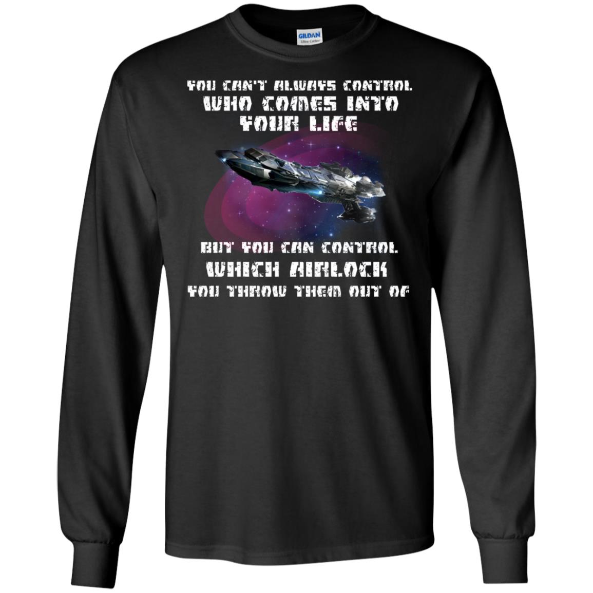 You Can't Always Control Who Comes Into Your Life But You Can Control Which Airlock You Throw Them Out Of ShirtG240 Gildan LS Ultra Cotton T-Shirt