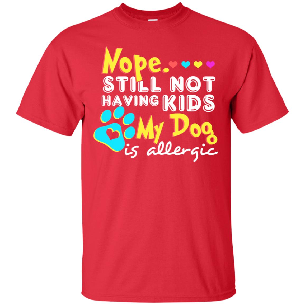 Nope Still Not Having Kids My Dog Is Allergic Shirt Red