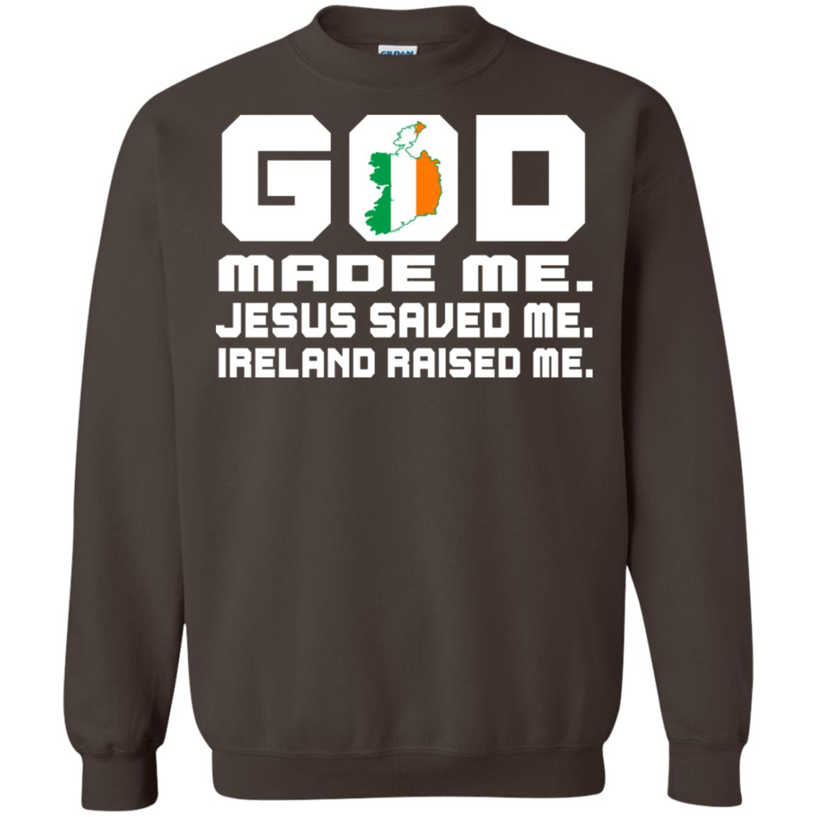 God Made Me Jesus Saved Me Ireland Raised Me Irish Gift Shirt Dark Chocolate