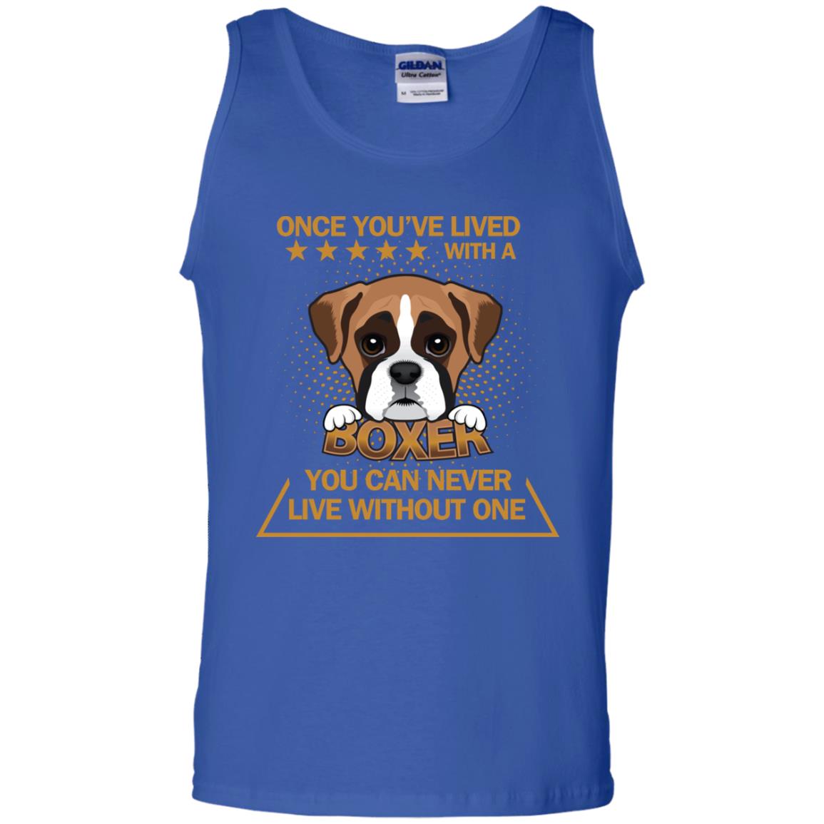 Once You've Lived With A Boxer You Can Never Live Without One Shirt Royal