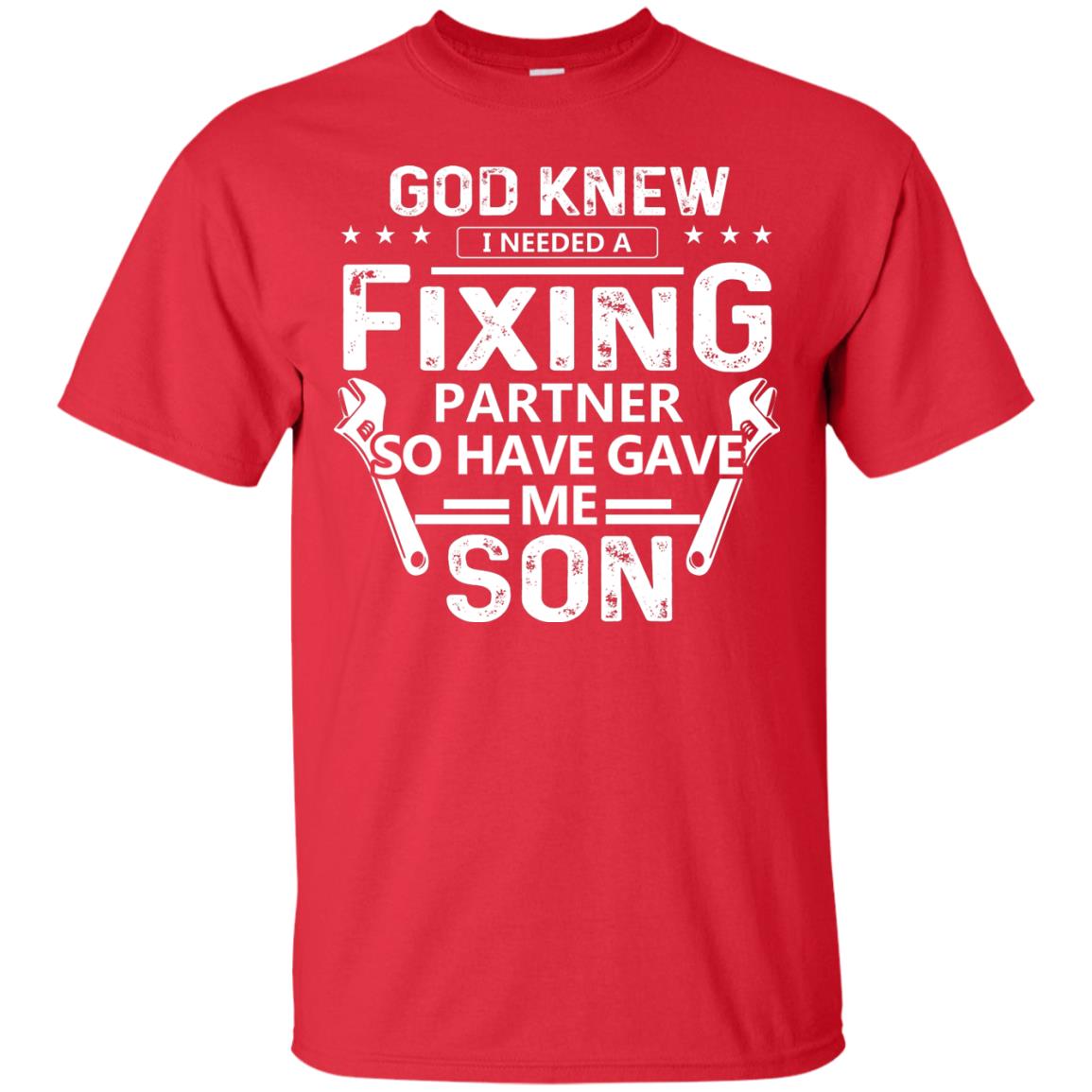 God Knew I Needed A Fixing Partner So He Gave Me Son Shirt Red
