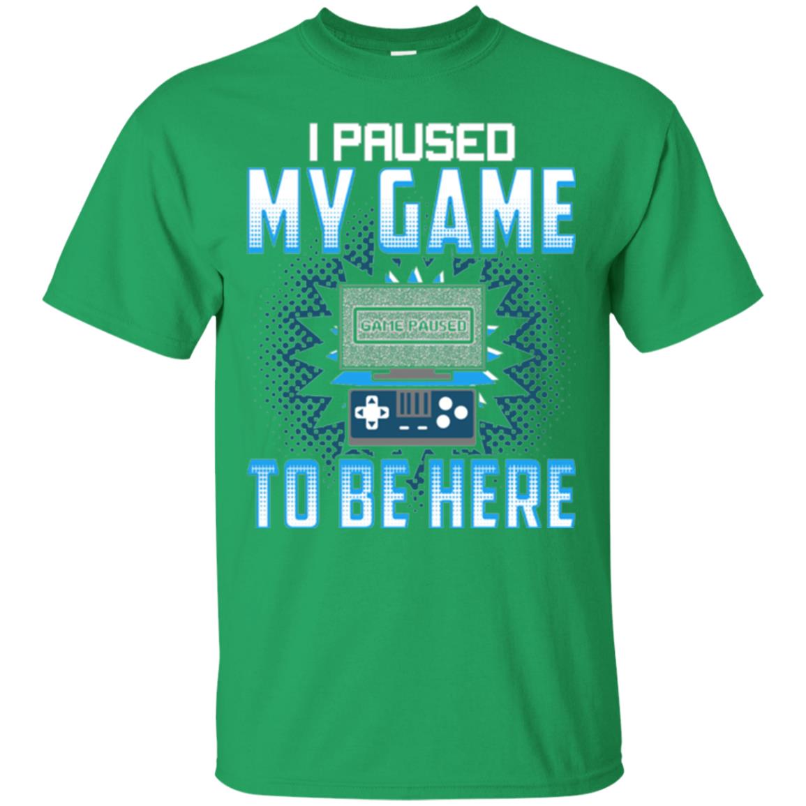 Funny Gaming T-shirt I Paused My Game To Be Here Irish Green