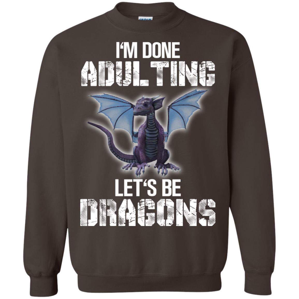 I_m Done Adulting Let_s Be Dragons Dragon Lover T-shirt Dark Chocolate