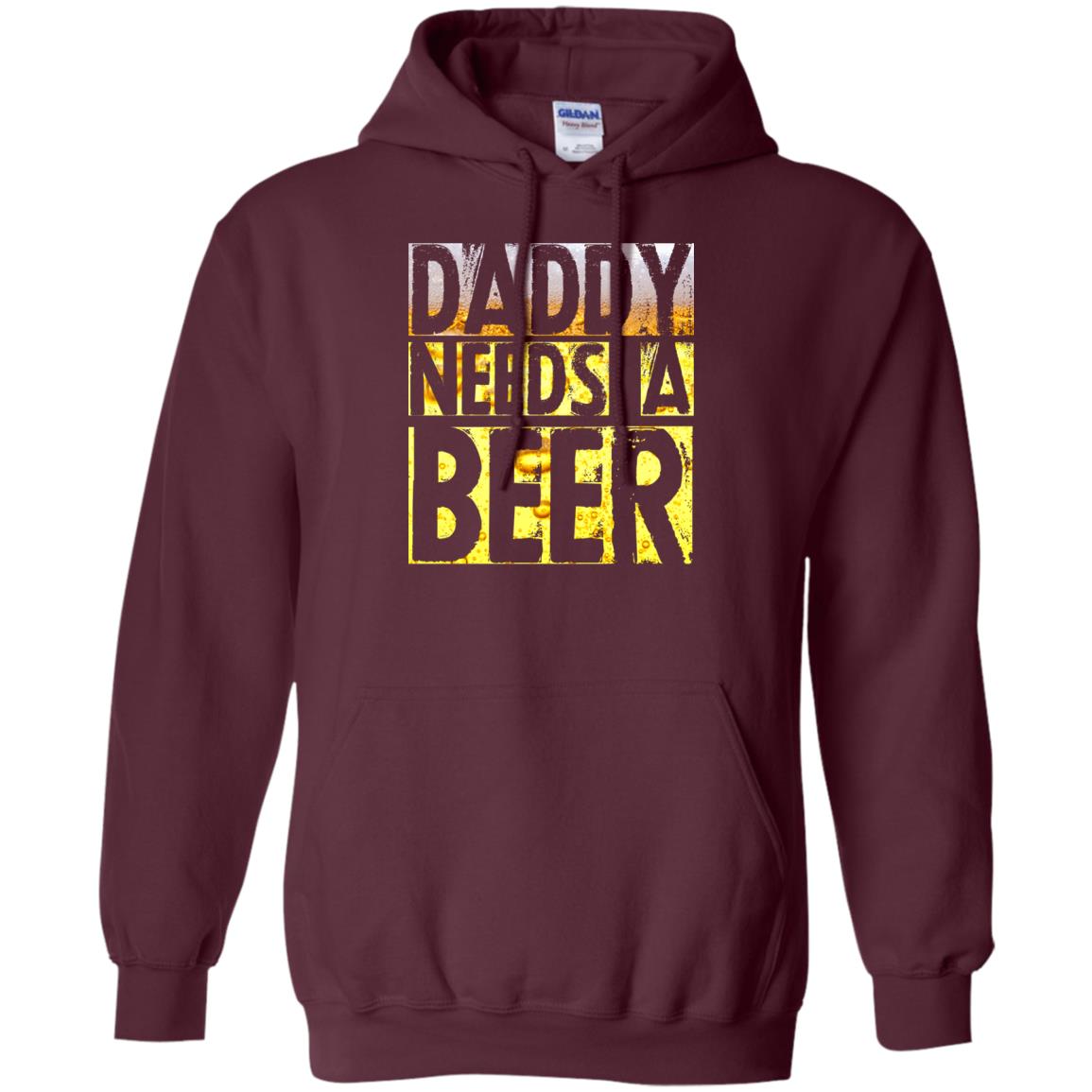 Daddy Needs A Beer Shirt For Dad Loves Beer Maroon