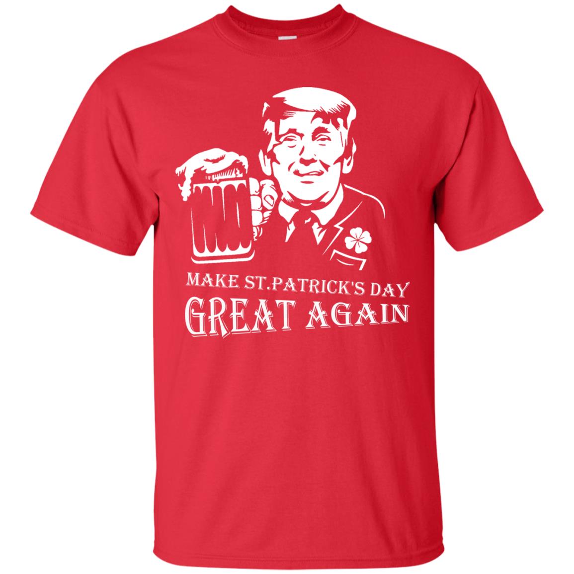 Anti Trump T-shirt Make St.patrick's Day Great Again With American President Red