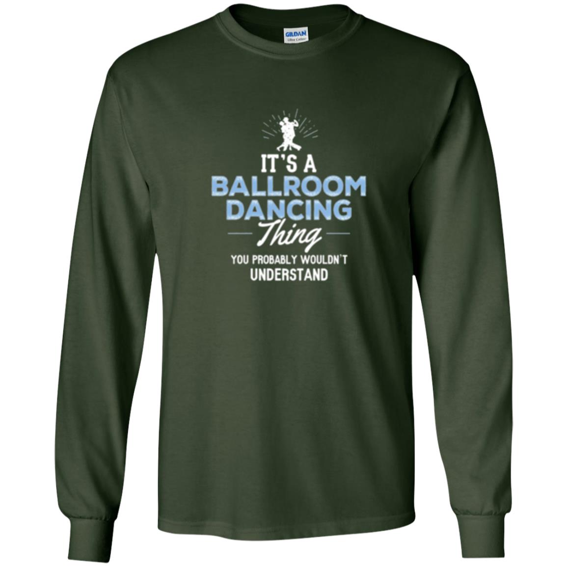 Ballroom Dancing T-shirt You Wouldn_t Understand Forest Green
