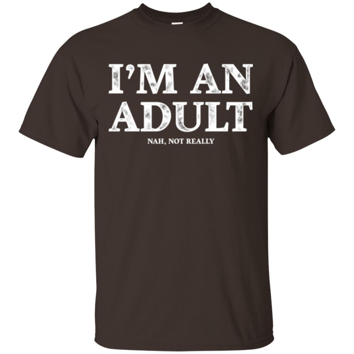 I_m An Adult Not Really T-shirt Funny 18th Birthday Gift Dark Chocolate