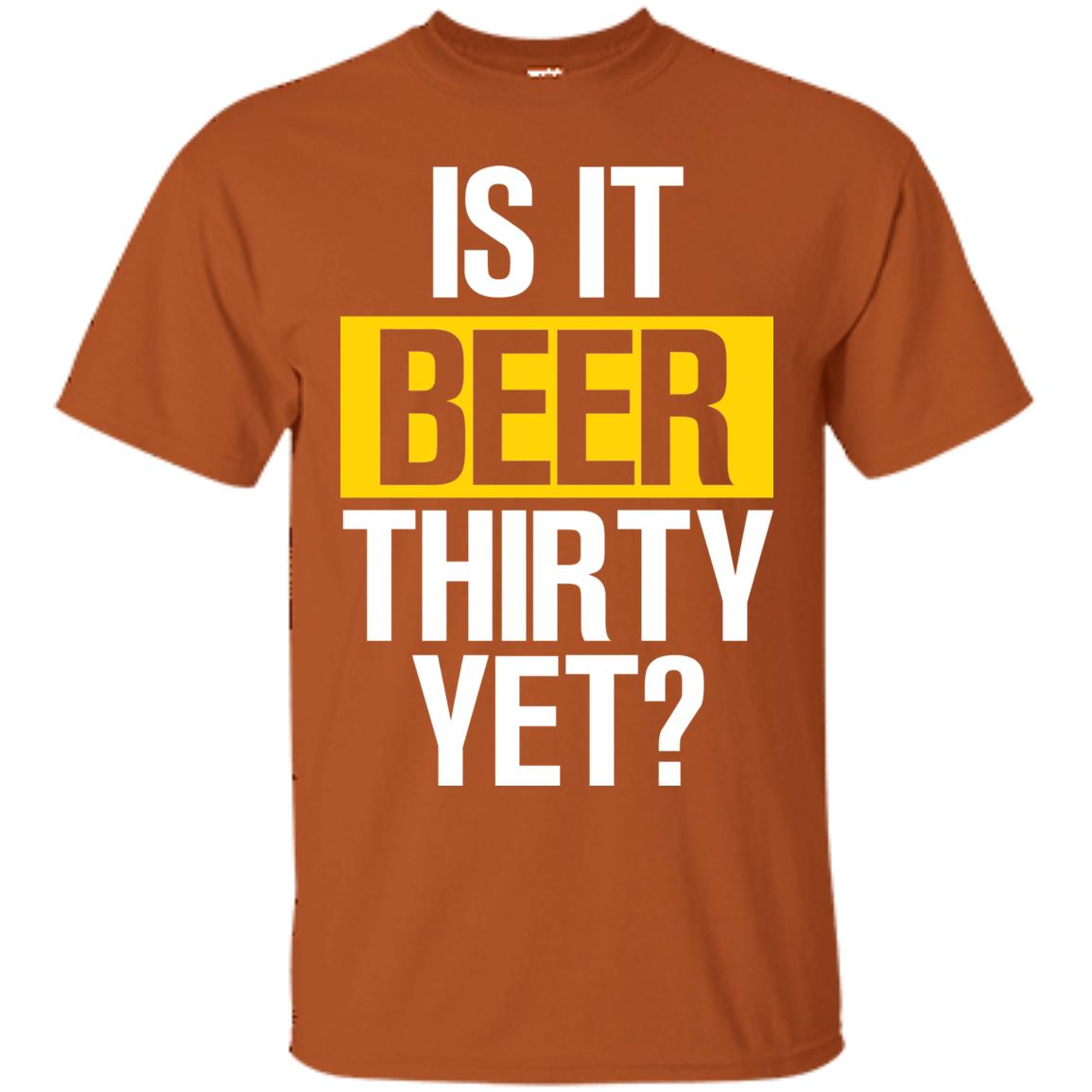 Is It Beer Thirty Yet Shirt Texas Orange