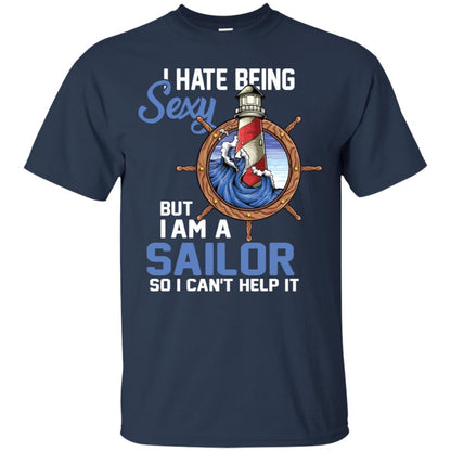 I Hate Being Sexy But I Am A Sailor So I Can't Help It Shirt Navy
