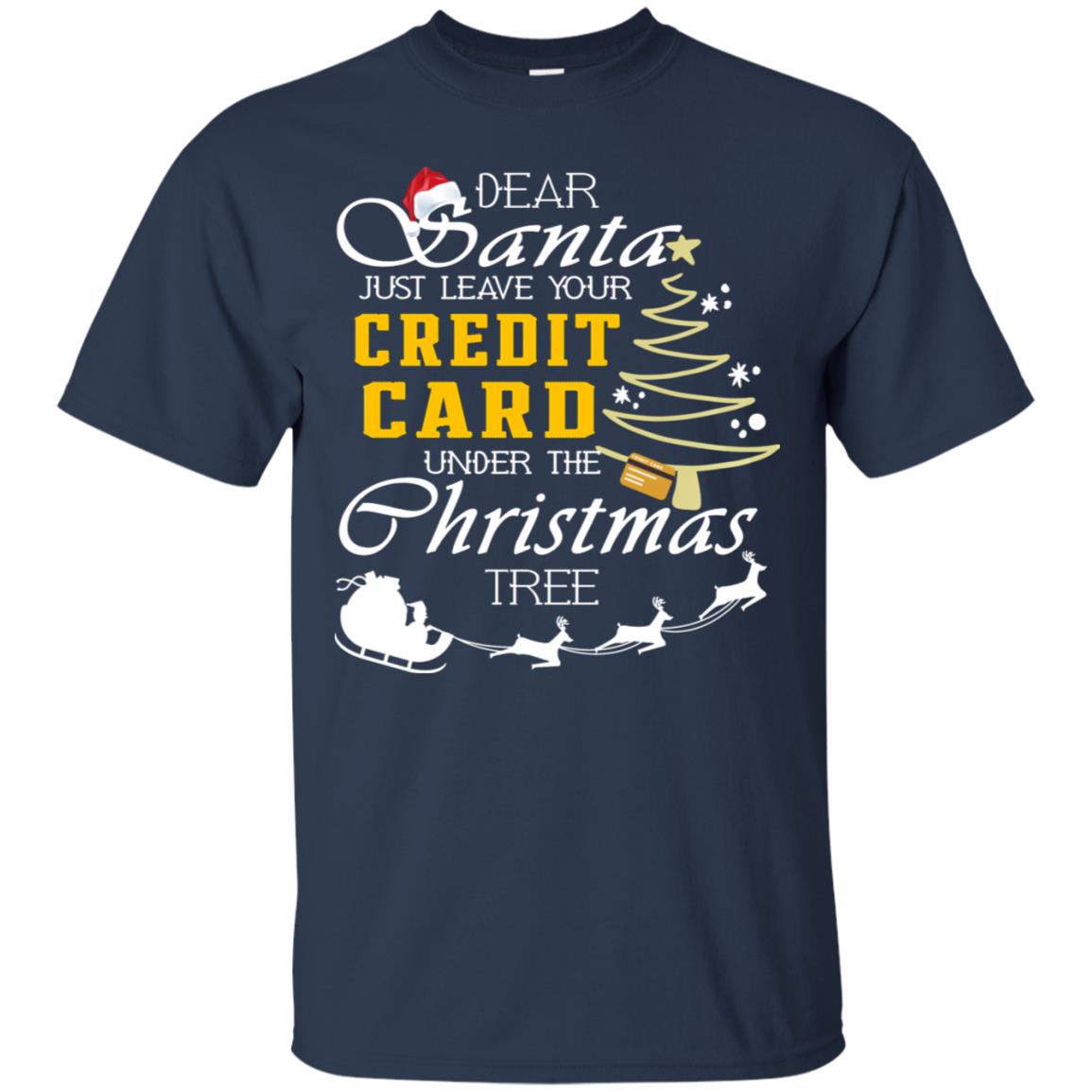 Dear Santa Just Leave Tour Credit Card Under The Christmas Tree X-mas Gift Shirt Navy