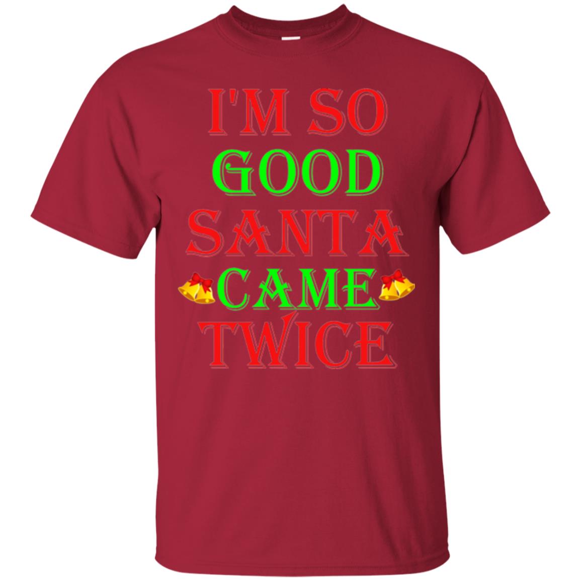 Christmas T-shirt I_m So Good Santa Came Twice Cardinal