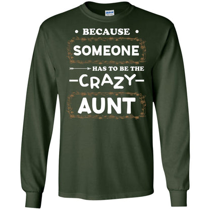 Because Someone Has To Be The Crazy Aunt Shirt For Auntie Forest Green