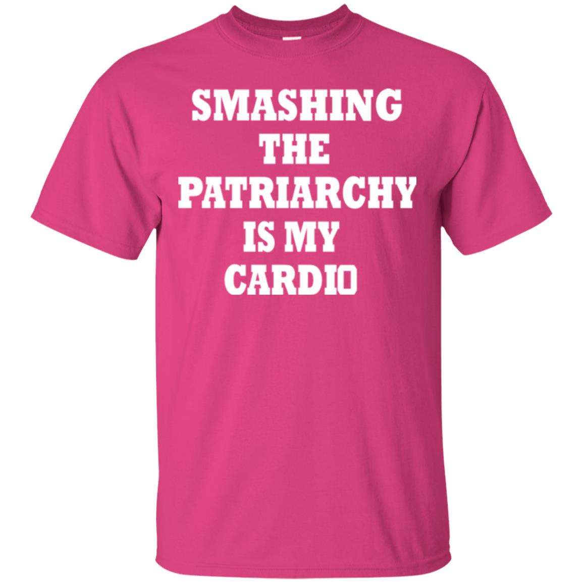 Smashing The Patriarchy Is My Cardio Shirt Heliconia