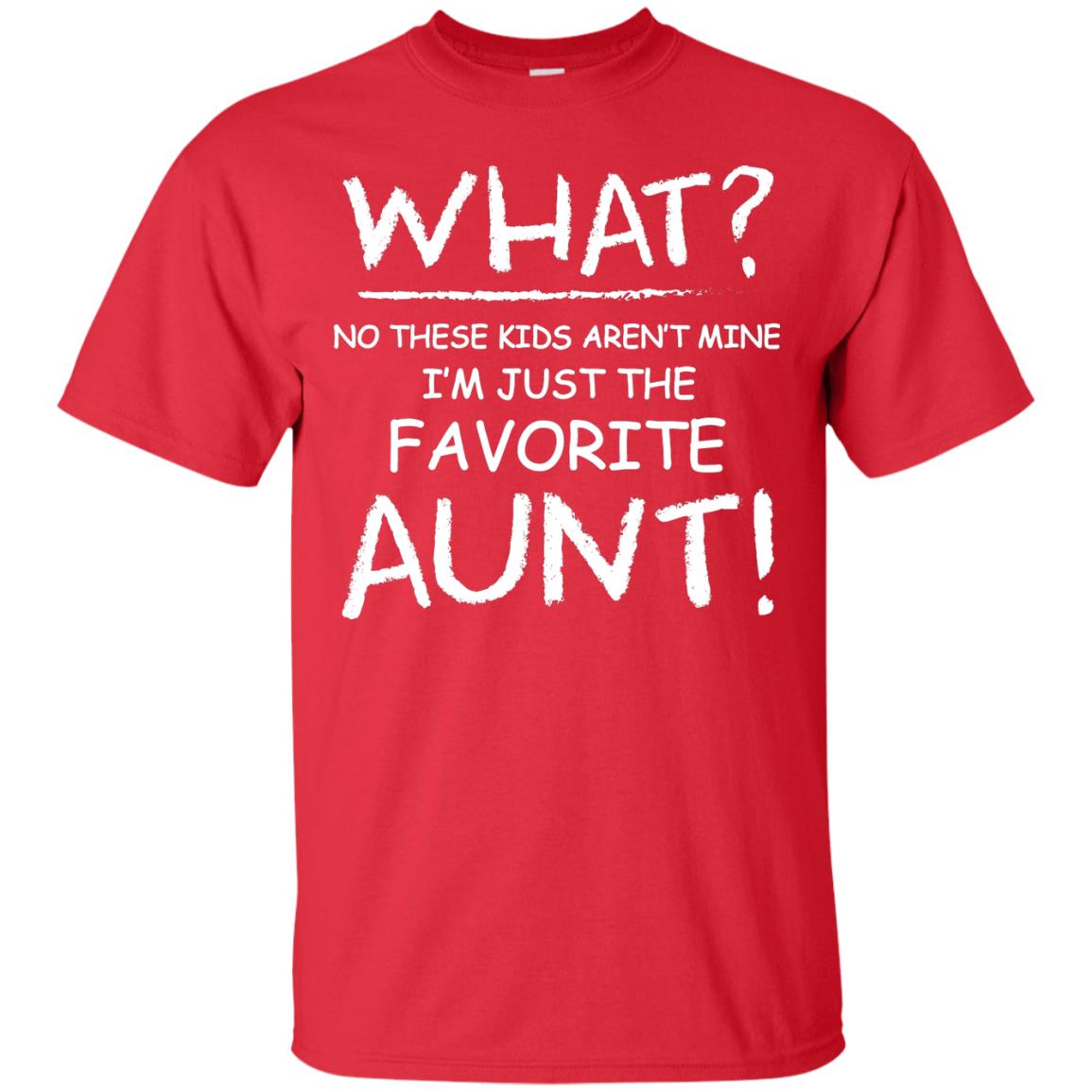 What No These Kids Aren't Mine I'm Just The Favorite Aunt Shirt Red